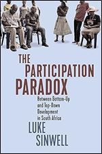 The Participation Paradox: Between Bottom-Up and Top-Down Development in South Africa (Volume 5) (McGill-Queen's Studies in Protest, Power, and Resistance)