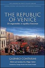 The Republic of Venice: De magistratibus et republica Venetorum (Lorenzo Da Ponte Italian Library)