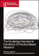 The Routledge International Handbook of Practice-Based Research (Routledge International Handbooks)