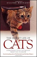 The Secret Life of Cats: Everything You Cat Would Want You to Know
