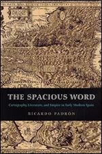 The Spacious Word  Cartography, Literature and Empire in Early Modern Spain Ed 2