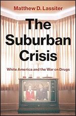 The Suburban Crisis: White America and the War on Drugs