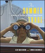 The Summer Trade: A History of Tourism on Prince Edward Island (Volume 1) (La collection Louis J. Robichaud/The Louis J. Robichaud Series)