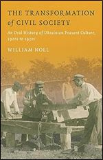 The Transformation of Civil Society: An Oral History of Ukrainian Peasant Culture, 1920s to 1930s