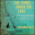 The Tunnel Under the Lake The Engineering Marvel That Saved Chicago (Second to None Chicago Stories) [Audiobook]