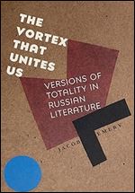 The Vortex That Unites Us: Versions of Totality in Russian Literature (NIU Series in Slavic, East European, and Eurasian Studies)
