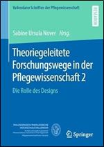Theoriegeleitete Forschungswege in der Pflegewissenschaft 2: Die Rolle des Designs (Vallendarer Schriften der Pflegewissenschaft, 12) (German Edition)