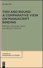 Tied and Bound: A Comparative View on Manuscript Binding (Studies in Manuscript Cultures)