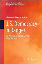 U.S. Democracy in Danger: The American Political System Under Assault (Springer Studies on Populism, Identity Politics and Social Justice)