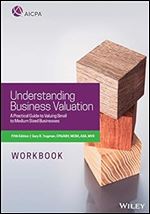 Understanding Business Valuation Workbook: A Practical Guide To Valuing Small To Medium Sized Businesses (AICPA)