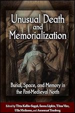Unusual Death and Memorialization: Burial, Space, and Memory in the Post-Medieval North
