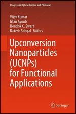 Upconversion Nanoparticles (UCNPs) for Functional Applications (Progress in Optical Science and Photonics, 24)