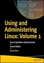 Using and Administering Linux: Volume 1: Zero to SysAdmin: Getting Started Ed 2