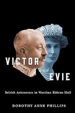 Victor and Evie: British Aristocrats in Wartime Rideau Hall