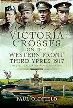 Victoria Crosses on the Western Front   Third Ypres 1917: 31st July 1917  6th November 1917