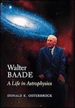 Walter Baade: A Life in Astrophysics.