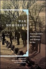 War Memories: Commemoration, Recollections, and Writings on War (Volume 3) (Human Dimensions In Foreign Policy, Military Studies, And Security Studies Series)