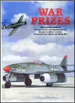 War Prizes: An illustrated survey of German, Italian and Japanese aircraft brought to Allied countries during and after the Second World War