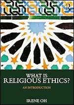 What is Religious Ethics? (What is this thing called Religion?)