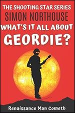 What's It All About, Geordie?: Renaissance Man Cometh (The Shooting Star Series)