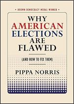 Why American Elections Are Flawed (And How to Fix Them) (Brown Democracy Medal)