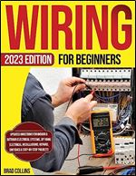 Wiring for Beginners: Updated Directions for Indoor & Outdoor Electrical Systems, DIY Home Electrical Installations, Repairs, Switches & Step-by-Step Projects