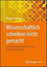 Wissenschaftlich schreiben leicht gemacht: Ein Leitfaden f r Architektur- und Designstudieng nge (German Edition)