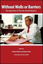 Without Walls or Barriers: The Speeches of Premier David Peterson (Queen's Policy Studies Series) (Volume 192)