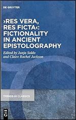 res vera, res ficta : Fictionality in Ancient Epistolography (Trends in Classics - Supplementary Volumes)