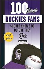100 Things Rockies Fans Should Know & Do Before They Die (100 Things...Fans Should Know)