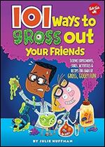 101 Ways to Gross Out Your Friends (101 Series)