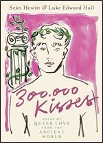300,000 Kisses: Tales of Queer Love from the Ancient World