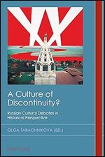 A Culture of Discontinuity?: Russian Cultural Debates in Historical Perspective (Cultural History and Literary Imagination, 34)