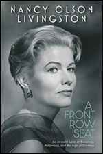 A Front Row Seat: An Intimate Look at Broadway, Hollywood, and the Age of Glamour (Screen Classics)