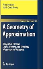 A Geometry of Approximation: Rough Set Theory: Logic, Algebra and Topology of Conceptual Patterns (Trends in Logic, 27)