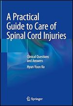 A Practical Guide to Care of Spinal Cord Injuries: Clinical Questions and Answers