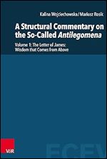 A Structural Commentary on the So-Called Antilegomena: The Letter of James: Wisdom that Comes from Above (Eastern and Central European Voices, 3)