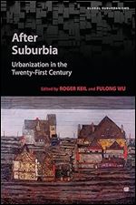 After Suburbia: Urbanization in the Twenty-First Century (Global Suburbanisms)
