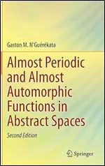 Almost Periodic and Almost Automorphic Functions in Abstract Spaces Ed 2