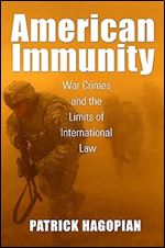 American Immunity: War Crimes and the Limits of International Law (Culture and Politics in the Cold War and Beyond)