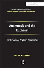 Anamnesis and the Eucharist (Routledge New Critical Thinking in Religion, Theology and Biblical Studies)
