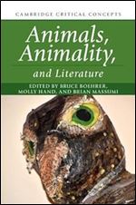 Animals, Animality, and Literature (Cambridge Critical Concepts)
