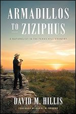Armadillos to Ziziphus: A Naturalist in the Texas Hill Country (The Corrie Herring Hooks)