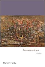 Aurora Americana: Poems (Princeton Series of Contemporary Poets, 174)