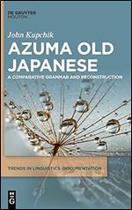 Azuma Old Japanese: A Comparative Grammar and Reconstruction (Trends in Linguistics. Documentation [Tildoc])
