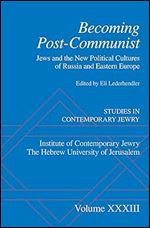 Becoming Post-Communist: Jews And The New Political Cultures Of Russia And Eastern Europe (STUDIES IN CONTEMPORARY JEWRY)