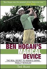 Ben Hogan's Magical Device: The Real Secret to Hogan's Swing Finally Revealed
