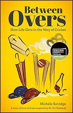 Between Overs: (Shortlisted for the Sunday Times Sports Book Awards 2023)