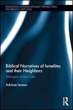Biblical Narratives of Israelites and their Neighbors: Strangers at the Gate (Routledge Interdisciplinary Perspectives on Biblical Criticism)
