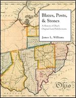 Blazes, Posts & Stones: A History of Ohio's Original Land Subdivisions (Series on Ohio History and Culture)